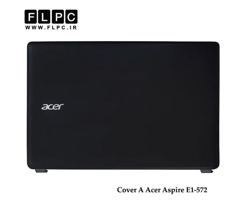 قاب پشت و جلو ال سی دی لپ تاپ ایسر Acer Aspire E1-572 Laptop Screen Case _Cover A+B