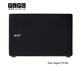 قاب پشت ال سی دی لپ تاپ ایسر Acer Aspire V5-561 Laptop Screen Cover _Cover A