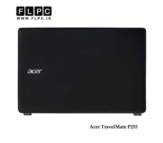 قاب پشت ال سی دی لپ تاپ ایسر Acer Travelmate P255 Laptop Screen Cover _Cover A